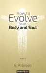 G P Green, G. P. Green - How to Evolve your Body and Soul