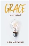 Sam Adeyemi - Grace Activated: Unlocking and unleashing the limitless gift of grace