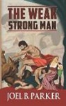 Joel B. Parker - The Weak Strong Man