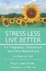 Megan Demsky, Diane Sanford, Kim Wolterman - Stress Less, Live Better: For Pregnancy, Postpartum, and Early Motherhood