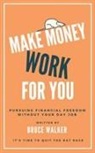 Bruce Walker - Make Money Work For You