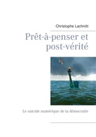 Christophe Lachnitt - Prêt-à-penser et post-vérité