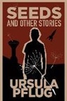 Ursula Pflug - Seeds and Other Stories