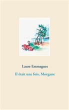 Laure Emmagues - Il était une fois, Morgane