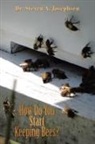 Steven a. Josephsen - How Do You Start Keeping Bees?