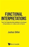 Diller Justus, Justus Diller - Functional Interpretations: From The Dialectica Interpretation To Functional Interpretations Of Analysis And Set Theory