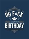 Summersdale Publishers, Summersdale - Oh F ck - Not Another Birthday
