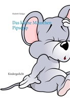 Elisabeth Gladigau - Das kleine Mäuschen Pipsepip