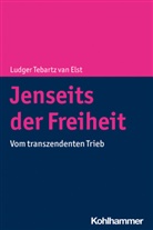Ludger Tebartz van Elst - Jenseits der Freiheit
