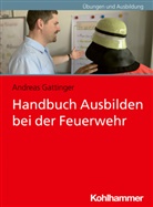Andreas Gattinger - Handbuch Ausbilden bei der Feuerwehr