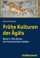 Klaus Tausend - Frühe Kulturen der Ägäis. Bd.1
