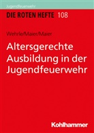 Armi Maier, Armin Maier, Roswitha Maier, Silk Wehrle, Silke Wehrle - Die Roten Hefte - 108: Altersgerechte Ausbildung in der Jugendfeuerwehr