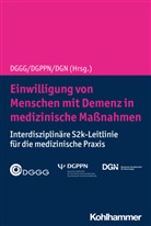 Deutsche Gesellschaft für Gerontologie, Deutsche Gesellschaft für Psychiatrie, Deutschen Gesellschaft für Neurologie, DGGG, DGN (Deutsche Gesellschaft für Neurologie), DGPPN... - Einwilligung von Menschen mit Demenz in medizinische Maßnahmen
