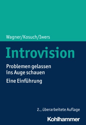Telse Iwers, Renat Kosuch, Renate Kosuch, Angelika Wagner, Angelika C (Prof. em. Dr. Wagner, Angelika C (Prof. em. Dr.) Wagner... - Introvision - Problemen gelassen ins Auge schauen - Eine Einführung