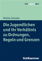 Mathias Schwabe, Rol Göppel, Rolf Göppel - Die Jugendlichen und ihr Verhältnis zu Ordnungen, Regeln und Grenzen