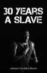 Jackson Cornelius Moore - 30 Years a Slave