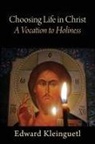 Edward Kleinguetl - Choosing Life in Christ A Vocation to Holiness