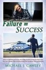 Michael J. Cawley - FAILURE = SUCCESS