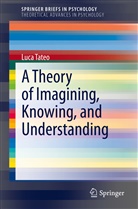 Luca Tateo - A Theory of Imagining, Knowing, and Understanding