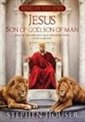 Stephen Houser - JESUS, SON OF GOD, SON OF MAN