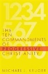 Michael J. Kruger - The Ten Commandments of Progressive Christianity