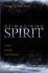 Grace Ji-Sun Kim - Reimagining Spirit