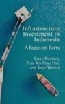Colin Duffield, Felix Kin Peng Hui, Sally Wilson - Infrastructure Investment in Indonesia