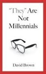 David Brown - "They" Are Not Millennials