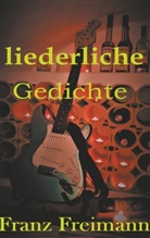 Franz Freimann - Liederliche Gedichte