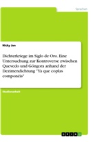 Nicky Jan - Dichterkriege im Siglo de Oro. Eine Untersuchung zur Kontroverse zwischen Quevedo und Góngora anhand der Dezimendichtung "Ya que coplas componéis"