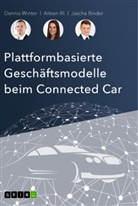 Jascha Binder, Ailee Illi, Aileen Illi, Denni Winter, Dennis Winter - Plattformbasierte Geschäftsmodelle beim Connected-Car