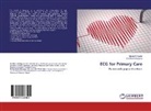 Mais Al-Kiyumi, Maisa Al-Kiyumi, Kamlesh Bhargava - ECG for Primary Care