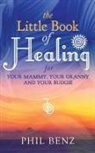 Phil Benz - The Little Book of Healing for Your Mammy, Your Granny and Your Budgie