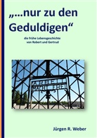 Jürgen R Weber, Jürgen R. Weber - "...nur zu den Geduldigen"