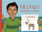 Danny Christopher, Amanda Sandland, Amiel Sandland - Uliaq's Amazing Animals: Caribou