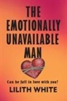 Lilith White - The Emotionally Unavailable Man: Can he fall in love with you?