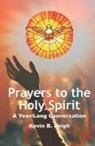 Kevin B. Leigh - Prayers To The Holy Spirit: A Year-Long Conversation