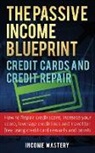 Income Mastery - The Passive Income Blueprint Credit Cards and Credit Repair