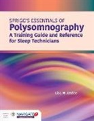 Lisa Endee, Lisa M Endee, Lisa M. Endee, Rrt-Sds Rpsgt Rst Lisa Endee Mphc, William H. Spriggs - Spriggs s Essentials of Polysomnography: A Training Guide Reference