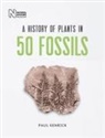 Paul Kenrick - A History of Plants in 50 Fossils