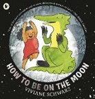 Viviane Schwarz, Schwarz Viviane, Viviane Schwarz, Schwarz Viviane - How to Be on the Moon