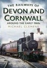 MICHAEL CLEMENS - The Railways of Devon and Cornwall Around the Early 1960s