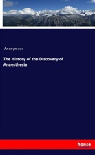 Anonymous - The History of the Discovery of Anaesthesia