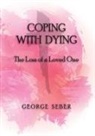 George Seber, George A. F. Seber - Coping with Dying