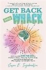 Susan E. Ingebretson - Get Back into Whack: How to Easily Rewire Your Brain to Outsmart Stress, Overcome Self-Sabotage, and Optimize Healing from Fibromyalgia and