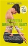 Jason Cain - Creating A Meditation Habit That Sticks: A 3 Step Guild To Creating A Powerful & Lasting MEDITATION HABIT That Sticks