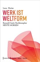 Lena Hintze - Werk ist Weltform