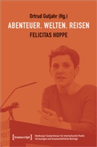 Felicitas Hoppe, Ortrud Gutjahr - Abenteuer. Welten. Reisen