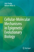 William Miller, William Miller Jr, William Miller Jr., Joh Torday, John Torday, Professor Joh Torday... - Cellular-Molecular Mechanisms in Epigenetic Evolutionary Biology