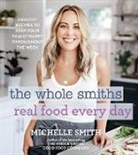 Michelle Smith - The Whole Smiths Real Food Every Day